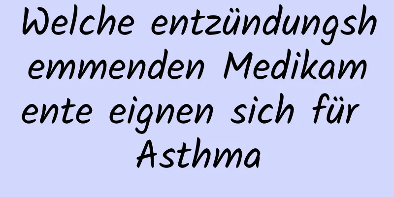 Welche entzündungshemmenden Medikamente eignen sich für Asthma