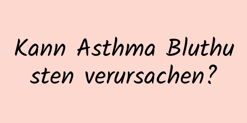 Kann Asthma Bluthusten verursachen?
