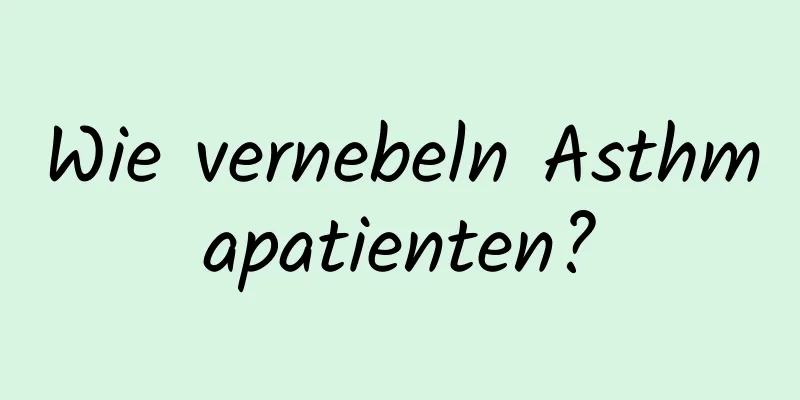 Wie vernebeln Asthmapatienten?