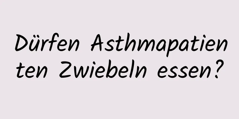 Dürfen Asthmapatienten Zwiebeln essen?