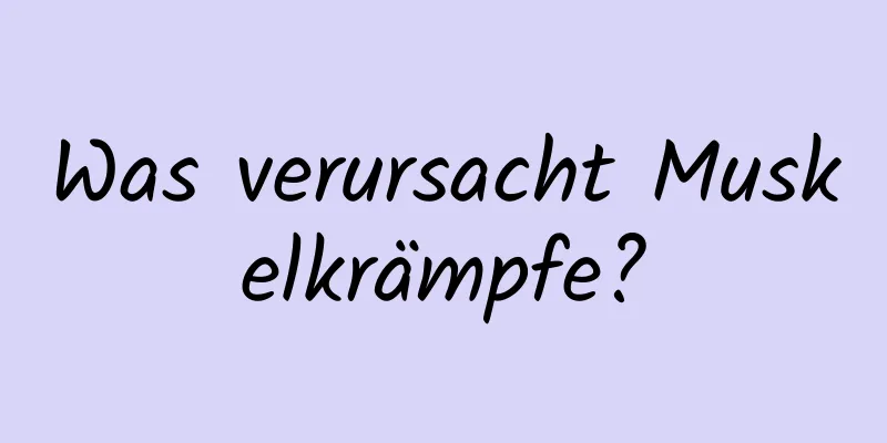 Was verursacht Muskelkrämpfe?