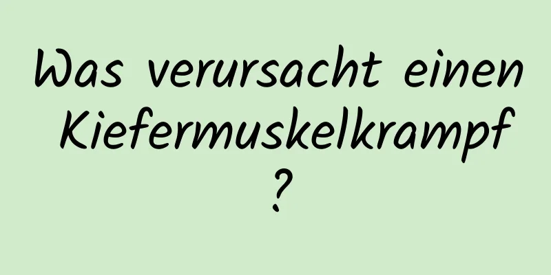 Was verursacht einen Kiefermuskelkrampf?