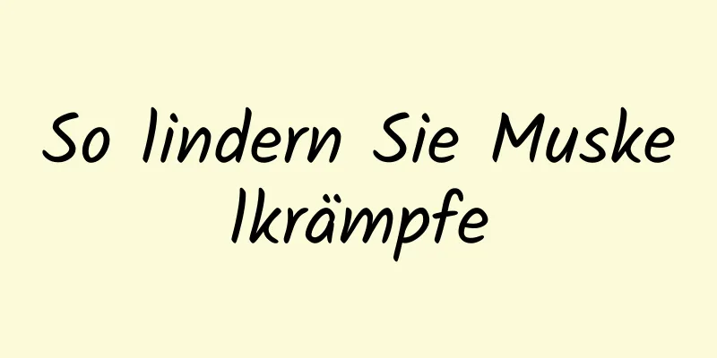 So lindern Sie Muskelkrämpfe