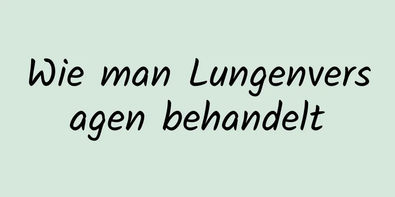 Wie man Lungenversagen behandelt
