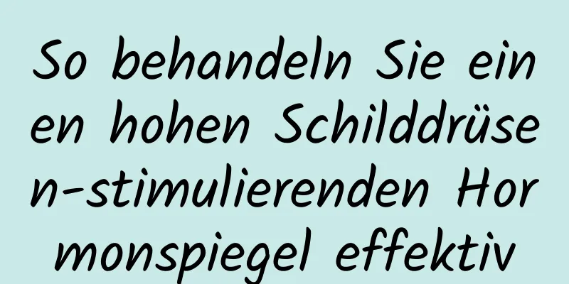 So behandeln Sie einen hohen Schilddrüsen-stimulierenden Hormonspiegel effektiv