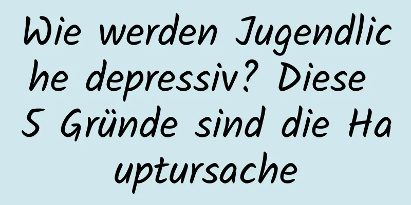 Wie werden Jugendliche depressiv? Diese 5 Gründe sind die Hauptursache
