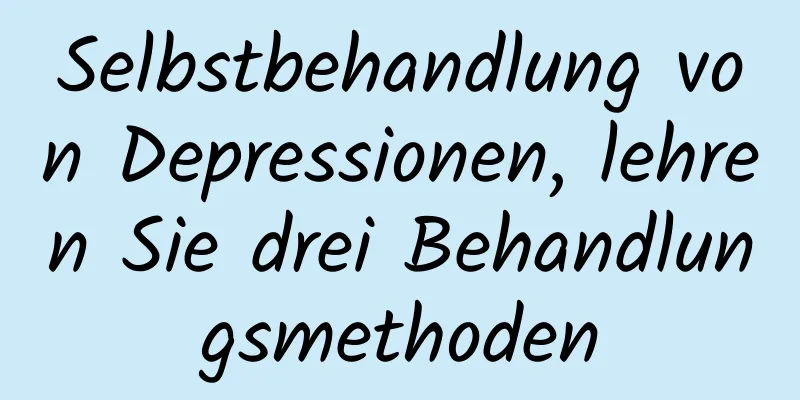 Selbstbehandlung von Depressionen, lehren Sie drei Behandlungsmethoden