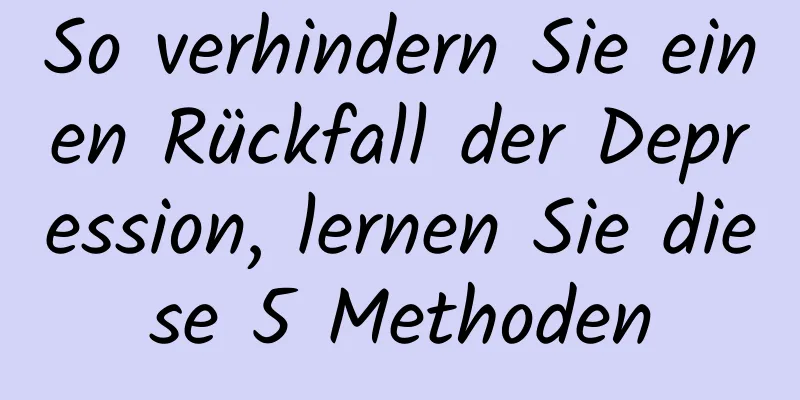 So verhindern Sie einen Rückfall der Depression, lernen Sie diese 5 Methoden