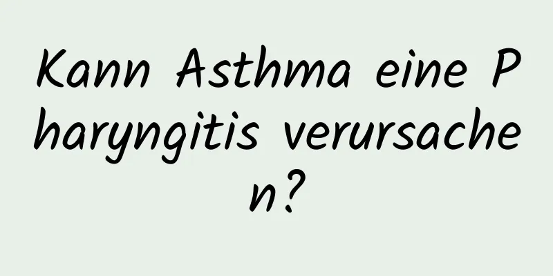 Kann Asthma eine Pharyngitis verursachen?