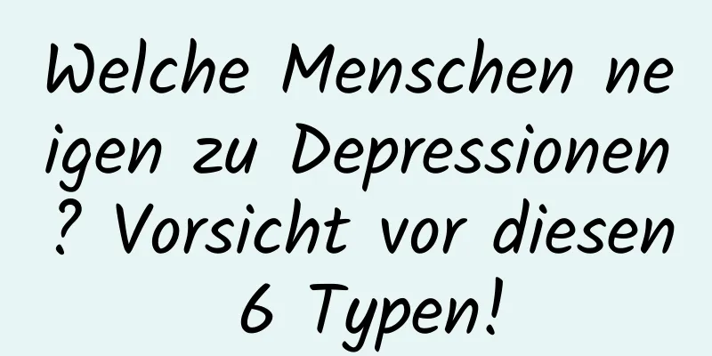 Welche Menschen neigen zu Depressionen? Vorsicht vor diesen 6 Typen!