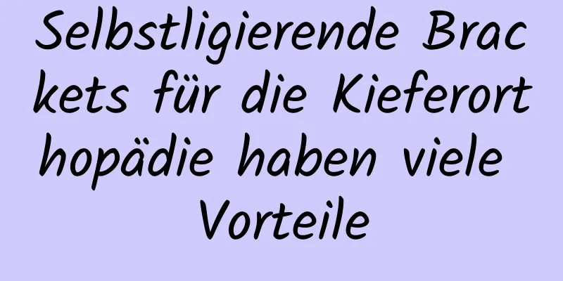 Selbstligierende Brackets für die Kieferorthopädie haben viele Vorteile