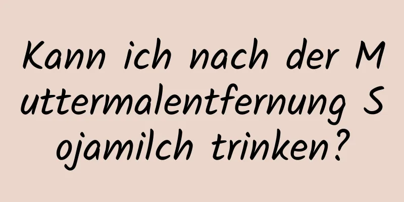 Kann ich nach der Muttermalentfernung Sojamilch trinken?