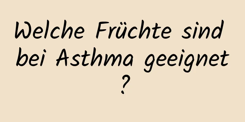Welche Früchte sind bei Asthma geeignet?