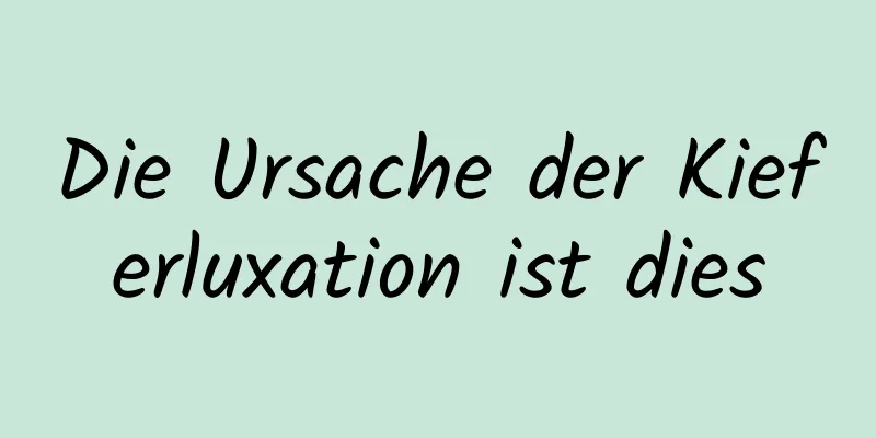 Die Ursache der Kieferluxation ist dies