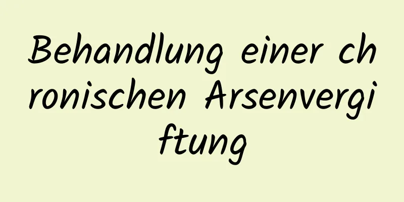 Behandlung einer chronischen Arsenvergiftung