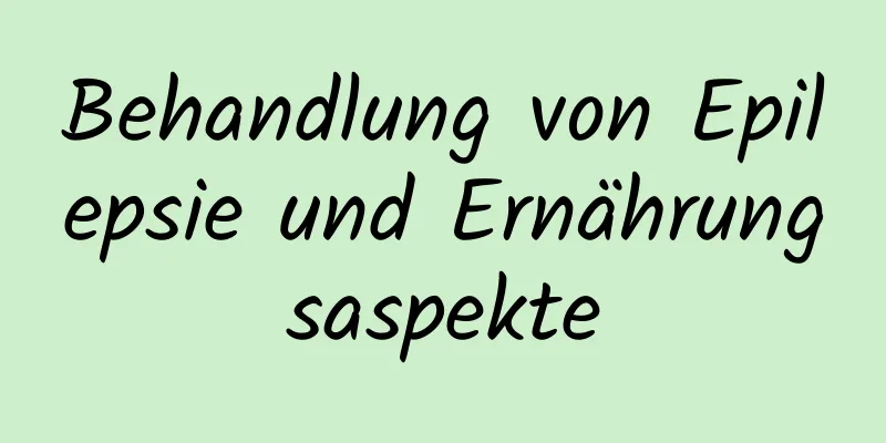 Behandlung von Epilepsie und Ernährungsaspekte