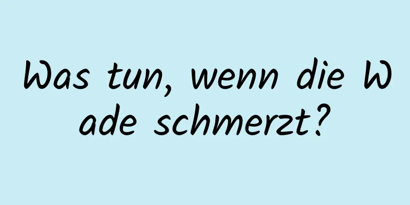 Was tun, wenn die Wade schmerzt?