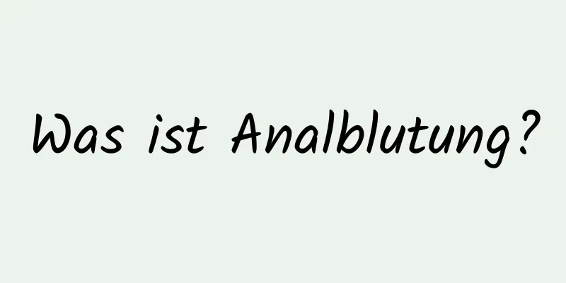 Was ist Analblutung?