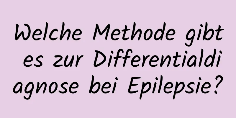 Welche Methode gibt es zur Differentialdiagnose bei Epilepsie?