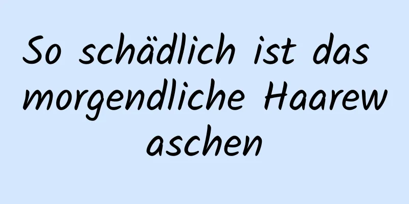 So schädlich ist das morgendliche Haarewaschen