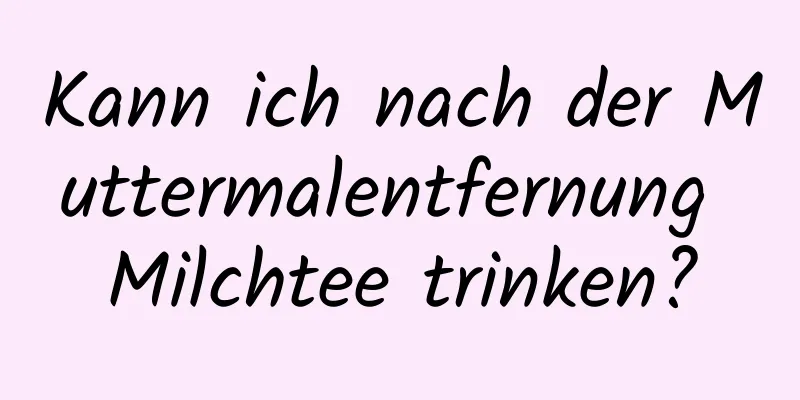 Kann ich nach der Muttermalentfernung Milchtee trinken?