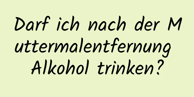 Darf ich nach der Muttermalentfernung Alkohol trinken?