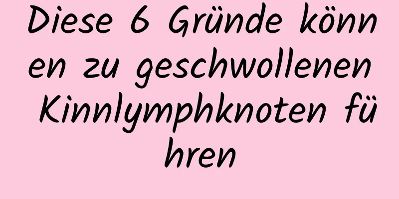 Diese 6 Gründe können zu geschwollenen Kinnlymphknoten führen