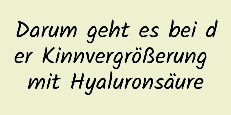 Darum geht es bei der Kinnvergrößerung mit Hyaluronsäure