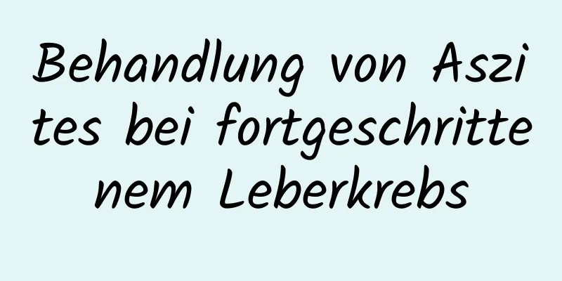 Behandlung von Aszites bei fortgeschrittenem Leberkrebs