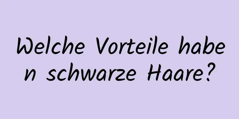 Welche Vorteile haben schwarze Haare?