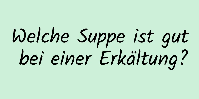 Welche Suppe ist gut bei einer Erkältung?