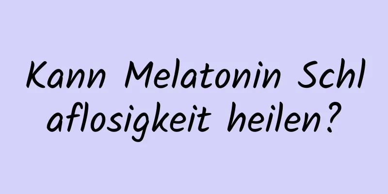 Kann Melatonin Schlaflosigkeit heilen?