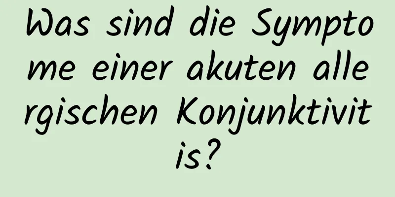 Was sind die Symptome einer akuten allergischen Konjunktivitis?