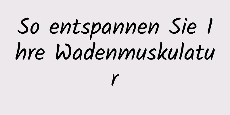 So entspannen Sie Ihre Wadenmuskulatur