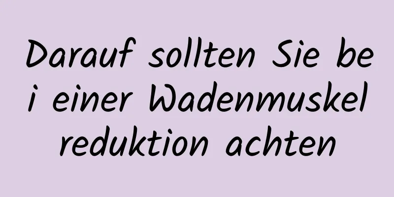 Darauf sollten Sie bei einer Wadenmuskelreduktion achten