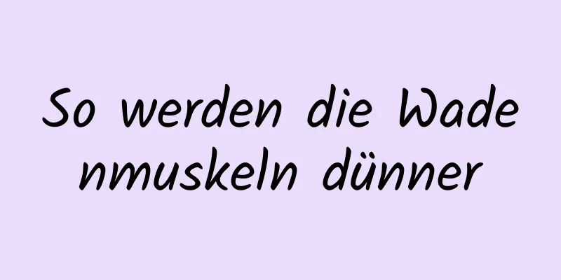 So werden die Wadenmuskeln dünner