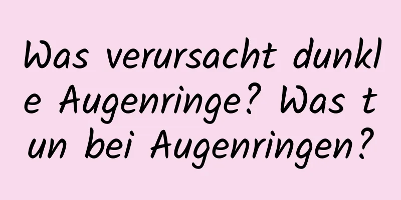 Was verursacht dunkle Augenringe? Was tun bei Augenringen?