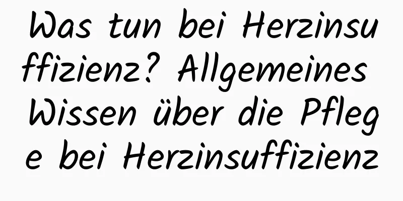 Was tun bei Herzinsuffizienz? Allgemeines Wissen über die Pflege bei Herzinsuffizienz