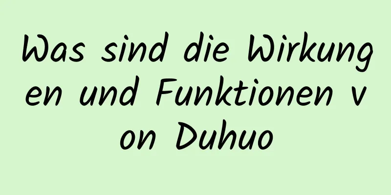 Was sind die Wirkungen und Funktionen von Duhuo