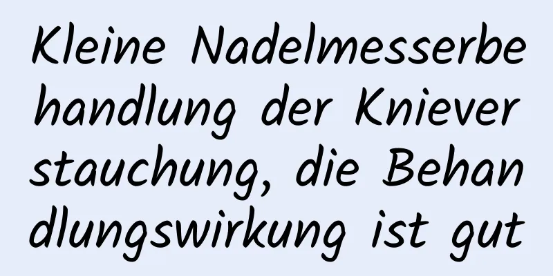 Kleine Nadelmesserbehandlung der Knieverstauchung, die Behandlungswirkung ist gut