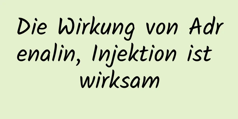 Die Wirkung von Adrenalin, Injektion ist wirksam
