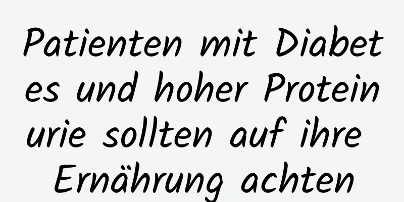 Patienten mit Diabetes und hoher Proteinurie sollten auf ihre Ernährung achten