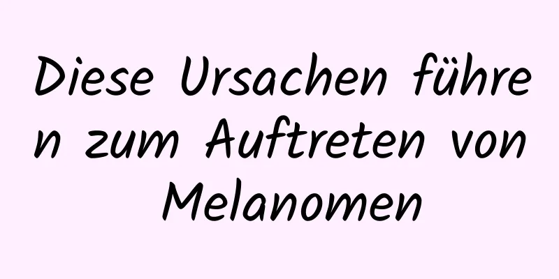 Diese Ursachen führen zum Auftreten von Melanomen