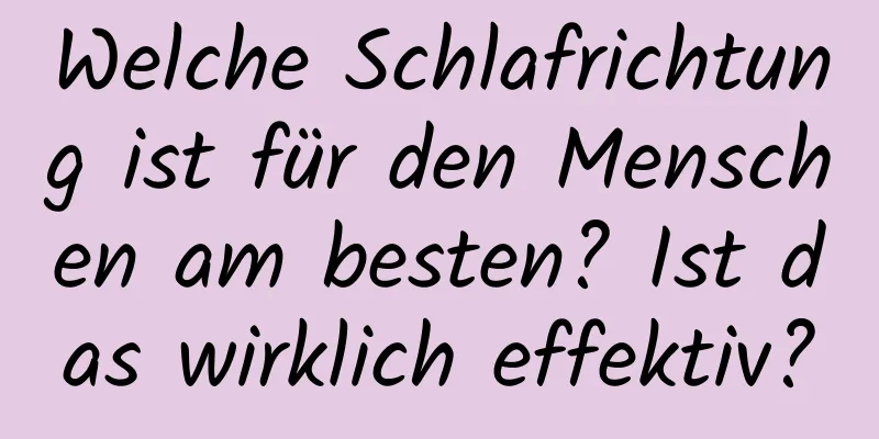 Welche Schlafrichtung ist für den Menschen am besten? Ist das wirklich effektiv?