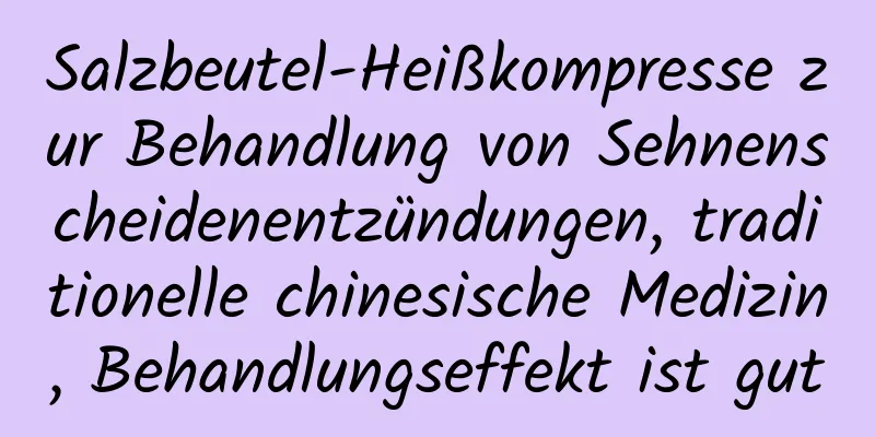 Salzbeutel-Heißkompresse zur Behandlung von Sehnenscheidenentzündungen, traditionelle chinesische Medizin, Behandlungseffekt ist gut