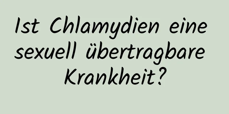 Ist Chlamydien eine sexuell übertragbare Krankheit?
