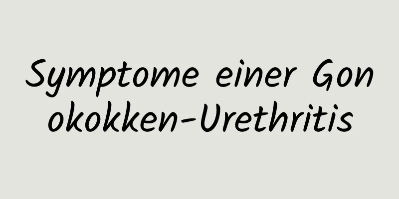 Symptome einer Gonokokken-Urethritis