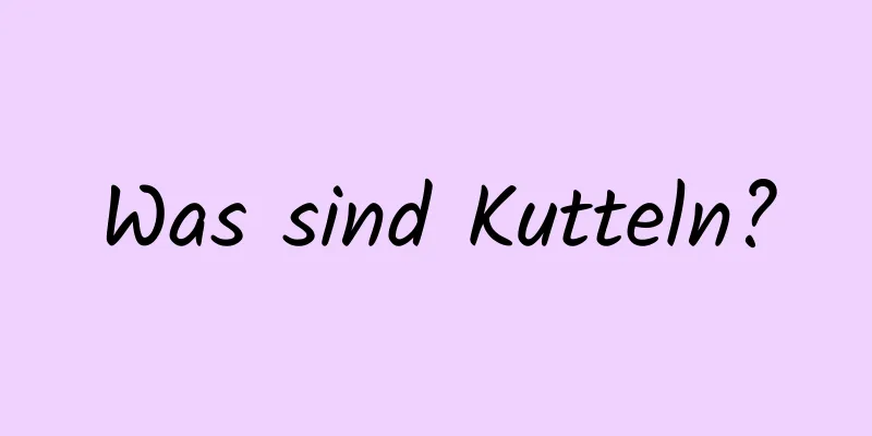 Was sind Kutteln?