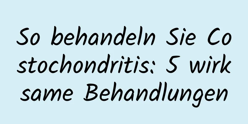 So behandeln Sie Costochondritis: 5 wirksame Behandlungen