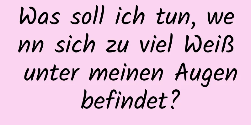 Was soll ich tun, wenn sich zu viel Weiß unter meinen Augen befindet?